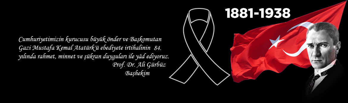 Başhekimimiz Prof.Dr. Ali Gürbüz’ün 10 Kasım Atatürk’ü Anma Günü Mesajı